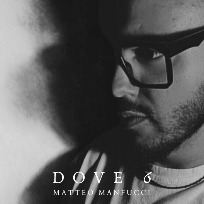 “DOVE 6”, il nuovo singolo di Matteo Manfucci fuori il 26 settembre