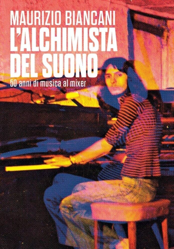 Maurizio Biancani presenta a Bologna il 23 gennaio 2026 “L’alchimista del suono”: cinquant’anni di musica italiana dietro al mixer